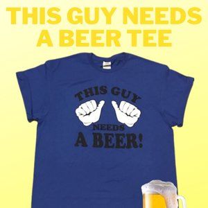 "THIS GUY NEEDS A BEER" Original Design Men's Graphic Tee FREE SHIPPING